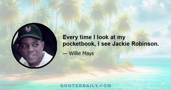 Every time I look at my pocketbook, I see Jackie Robinson.