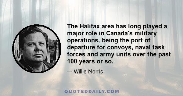 The Halifax area has long played a major role in Canada's military operations, being the port of departure for convoys, naval task forces and army units over the past 100 years or so.