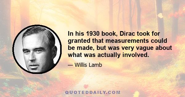 In his 1930 book, Dirac took for granted that measurements could be made, but was very vague about what was actually involved.