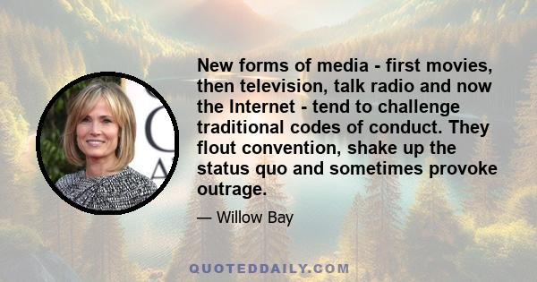 New forms of media - first movies, then television, talk radio and now the Internet - tend to challenge traditional codes of conduct. They flout convention, shake up the status quo and sometimes provoke outrage.