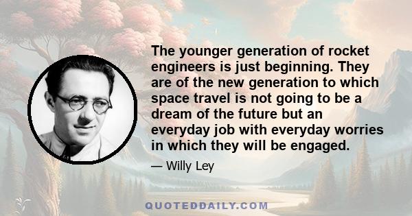 The younger generation of rocket engineers is just beginning. They are of the new generation to which space travel is not going to be a dream of the future but an everyday job with everyday worries in which they will be 