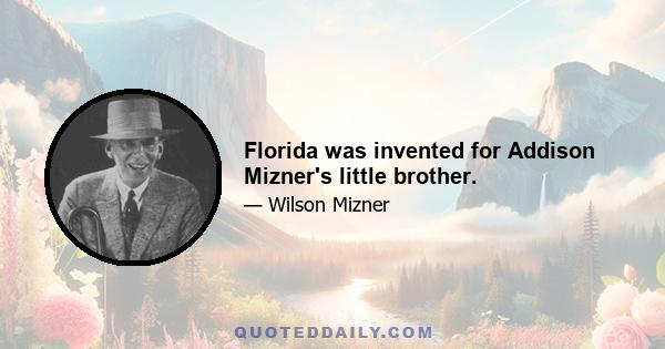 Florida was invented for Addison Mizner's little brother.