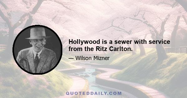 Hollywood is a sewer with service from the Ritz Carlton.