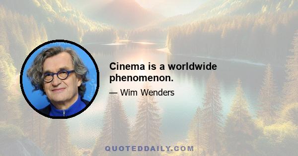 Cinema is a worldwide phenomenon.