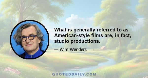 What is generally referred to as American-style films are, in fact, studio productions.