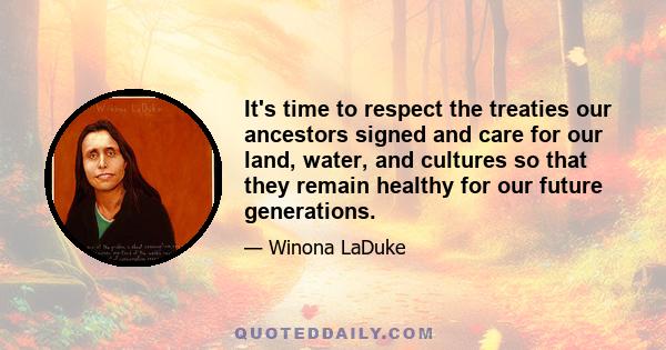 It's time to respect the treaties our ancestors signed and care for our land, water, and cultures so that they remain healthy for our future generations.