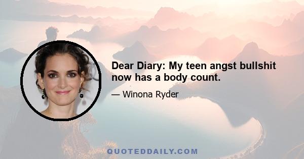 Dear Diary: My teen angst bullshit now has a body count.