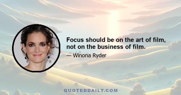 Focus should be on the art of film, not on the business of film.