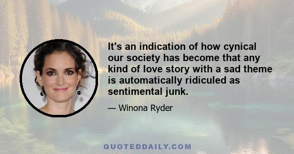 It's an indication of how cynical our society has become that any kind of love story with a sad theme is automatically ridiculed as sentimental junk.