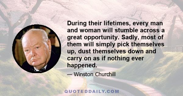 During their lifetimes, every man and woman will stumble across a great opportunity. Sadly, most of them will simply pick themselves up, dust themselves down and carry on as if nothing ever happened.