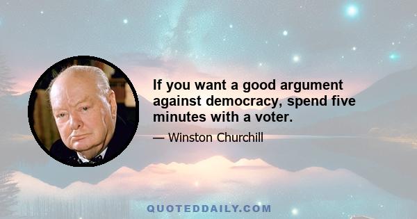 If you want a good argument against democracy, spend five minutes with a voter.