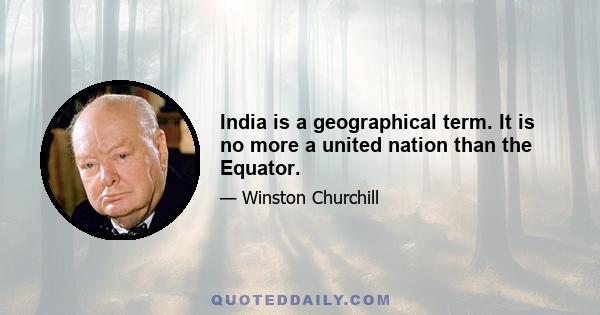 India is a geographical term. It is no more a united nation than the Equator.