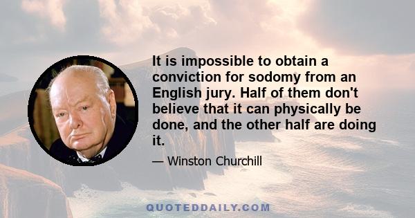 It is impossible to obtain a conviction for sodomy from an English jury. Half of them don't believe that it can physically be done, and the other half are doing it.