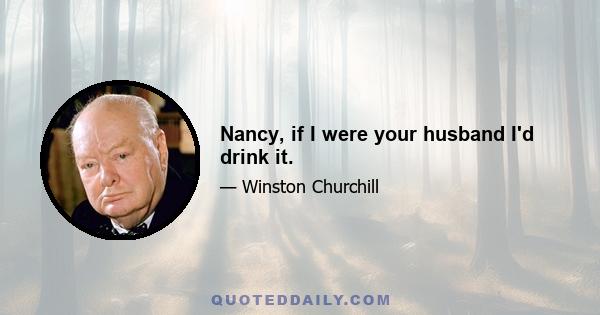 Nancy, if I were your husband I'd drink it.