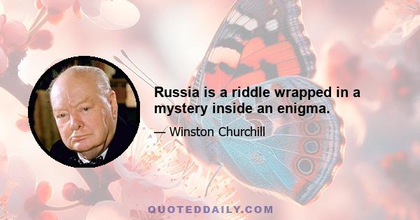 Russia is a riddle wrapped in a mystery inside an enigma.