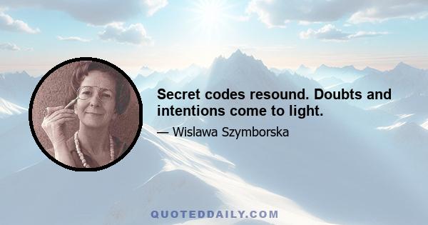 Secret codes resound. Doubts and intentions come to light.