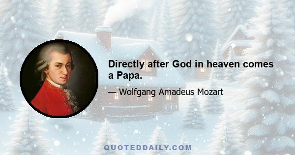 Directly after God in heaven comes a Papa.