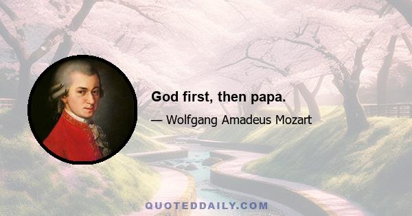 God first, then papa.