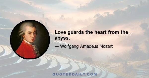 Love guards the heart from the abyss.