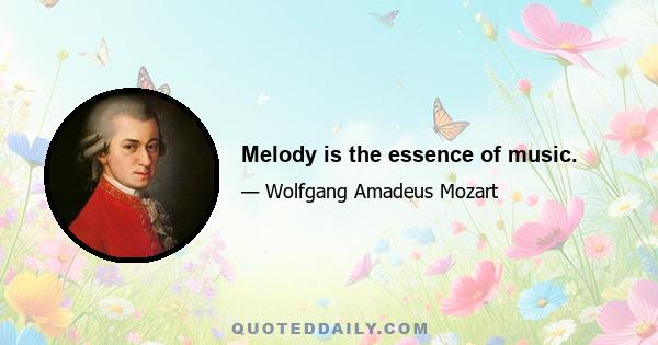 Melody is the essence of music.