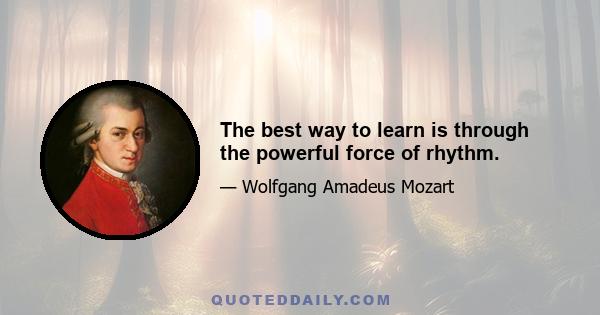 The best way to learn is through the powerful force of rhythm.