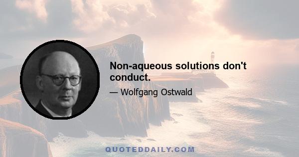 Non-aqueous solutions don't conduct.