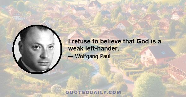 I refuse to believe that God is a weak left-hander.