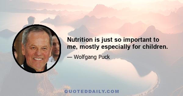 Nutrition is just so important to me, mostly especially for children.