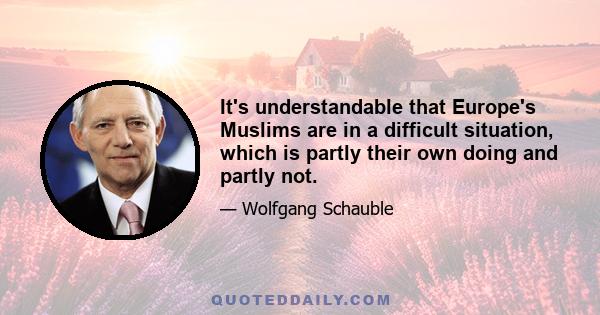 It's understandable that Europe's Muslims are in a difficult situation, which is partly their own doing and partly not.