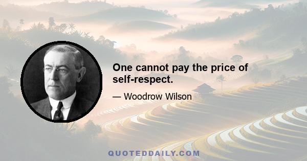 One cannot pay the price of self-respect.