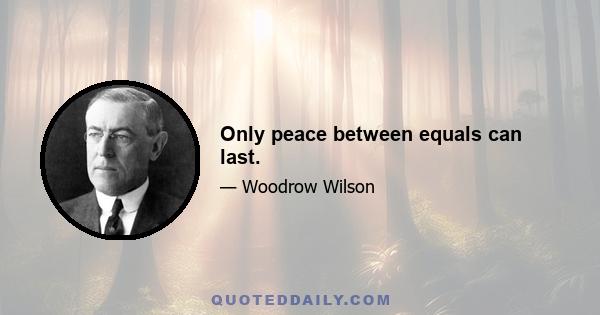 Only peace between equals can last.