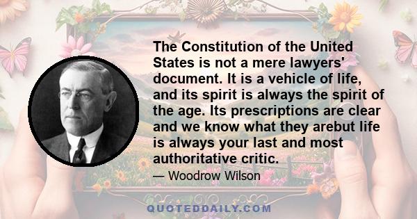 The Constitution of the United States is not a mere lawyers' document. It is a vehicle of life, and its spirit is always the spirit of the age. Its prescriptions are clear and we know what they arebut life is always