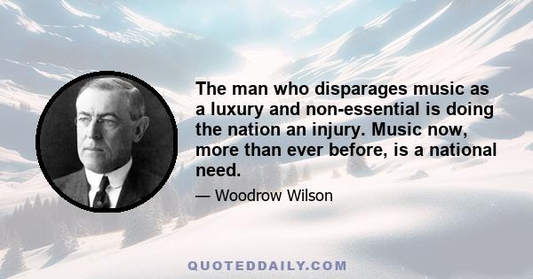 The man who disparages music as a luxury and non-essential is doing the nation an injury. Music now, more than ever before, is a national need.