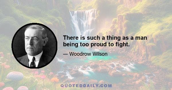 There is such a thing as a man being too proud to fight.