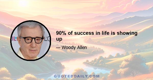 90% of success in life is showing up