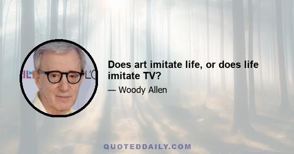 Does art imitate life, or does life imitate TV?