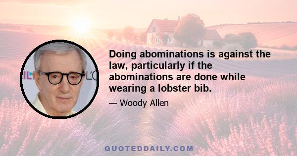 Doing abominations is against the law, particularly if the abominations are done while wearing a lobster bib.