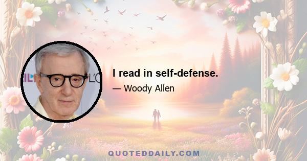 I read in self-defense.