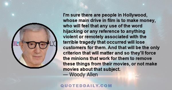 I'm sure there are people in Hollywood, whose main drive in film is to make money, who will feel that any use of the word hijacking or any reference to anything violent or remotely associated with the terrible tragedy