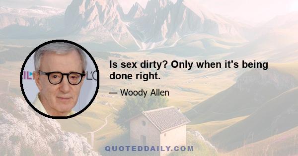 Is sex dirty? Only when it's being done right.