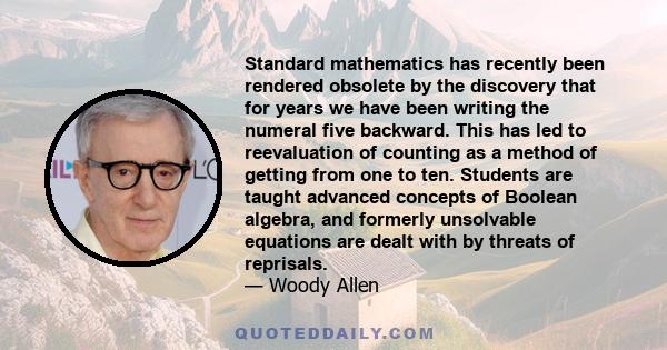 Standard mathematics has recently been rendered obsolete by the discovery that for years we have been writing the numeral five backward. This has led to reevaluation of counting as a method of getting from one to ten.