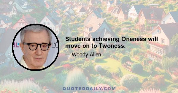 Students achieving Oneness will move on to Twoness.