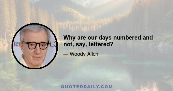 Why are our days numbered and not, say, lettered?