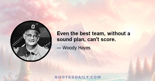 Even the best team, without a sound plan, can't score.