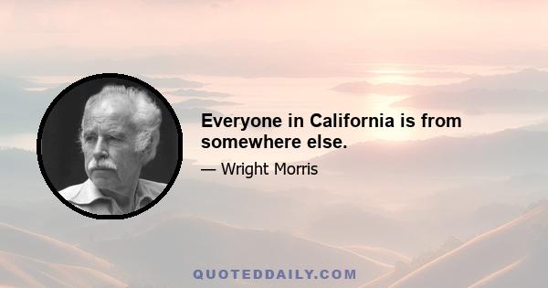 Everyone in California is from somewhere else.