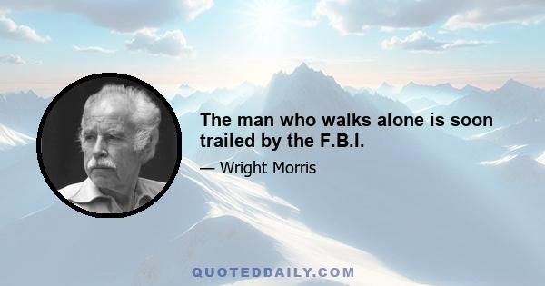 The man who walks alone is soon trailed by the F.B.I.