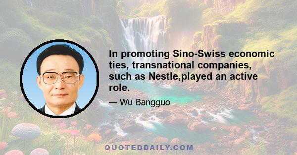 In promoting Sino-Swiss economic ties, transnational companies, such as Nestle,played an active role.