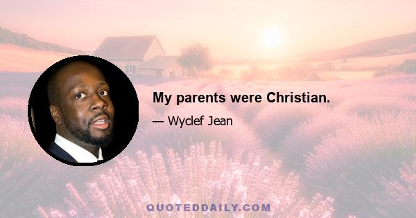 My parents were Christian.