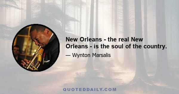 New Orleans - the real New Orleans - is the soul of the country.