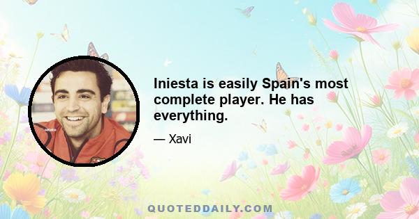 Iniesta is easily Spain's most complete player. He has everything.